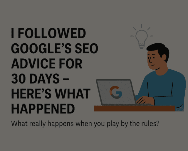 I Followed Google’s SEO Advice for 30 Days – Here’s What Happened